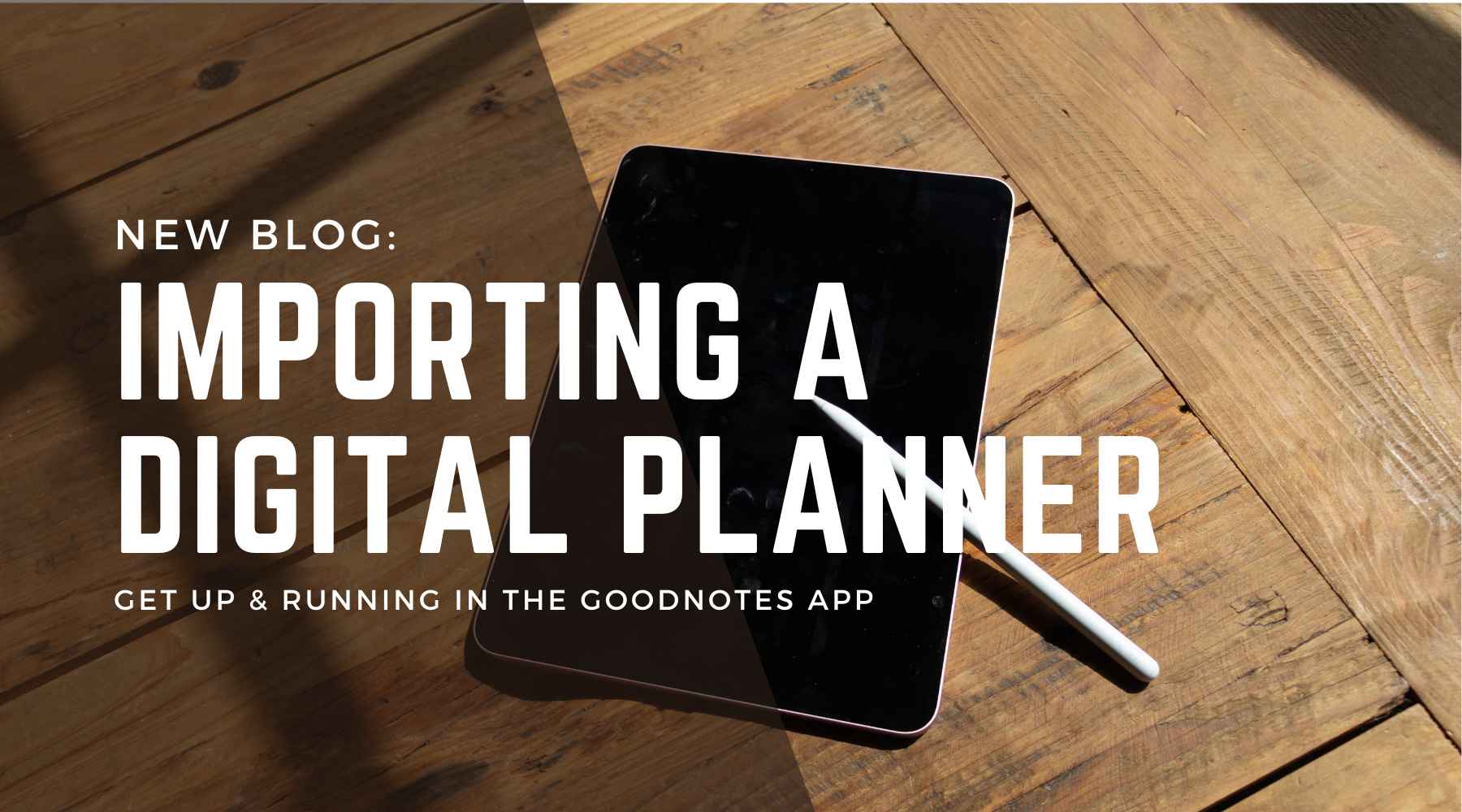 Importing Your New Digital Planner: We love the GoodNotes App!