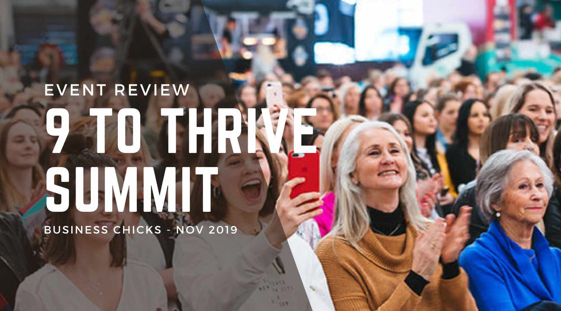 Event Review - The Business Chicks '9 to Thrive Summit' in Melbourne, 2019.